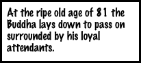 At the ripe old age of 81 the Buddha lays down to pass on surrounded by his loyal attendants. 